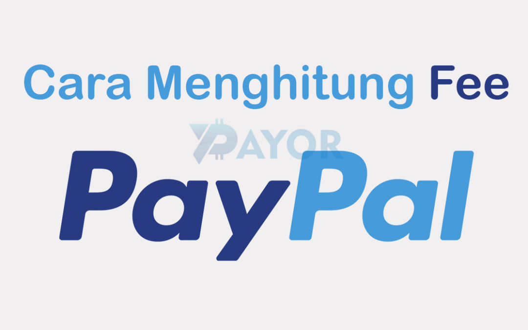 Biaya Transaksi PayPal 2026: Potongan, Admin Bulanan, Cara Hitung