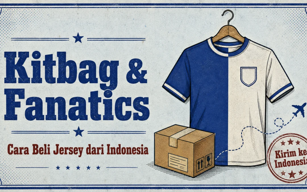 Kitbag & Fanatics: Cara Beli Jersey & Bayarnya dari Indonesia