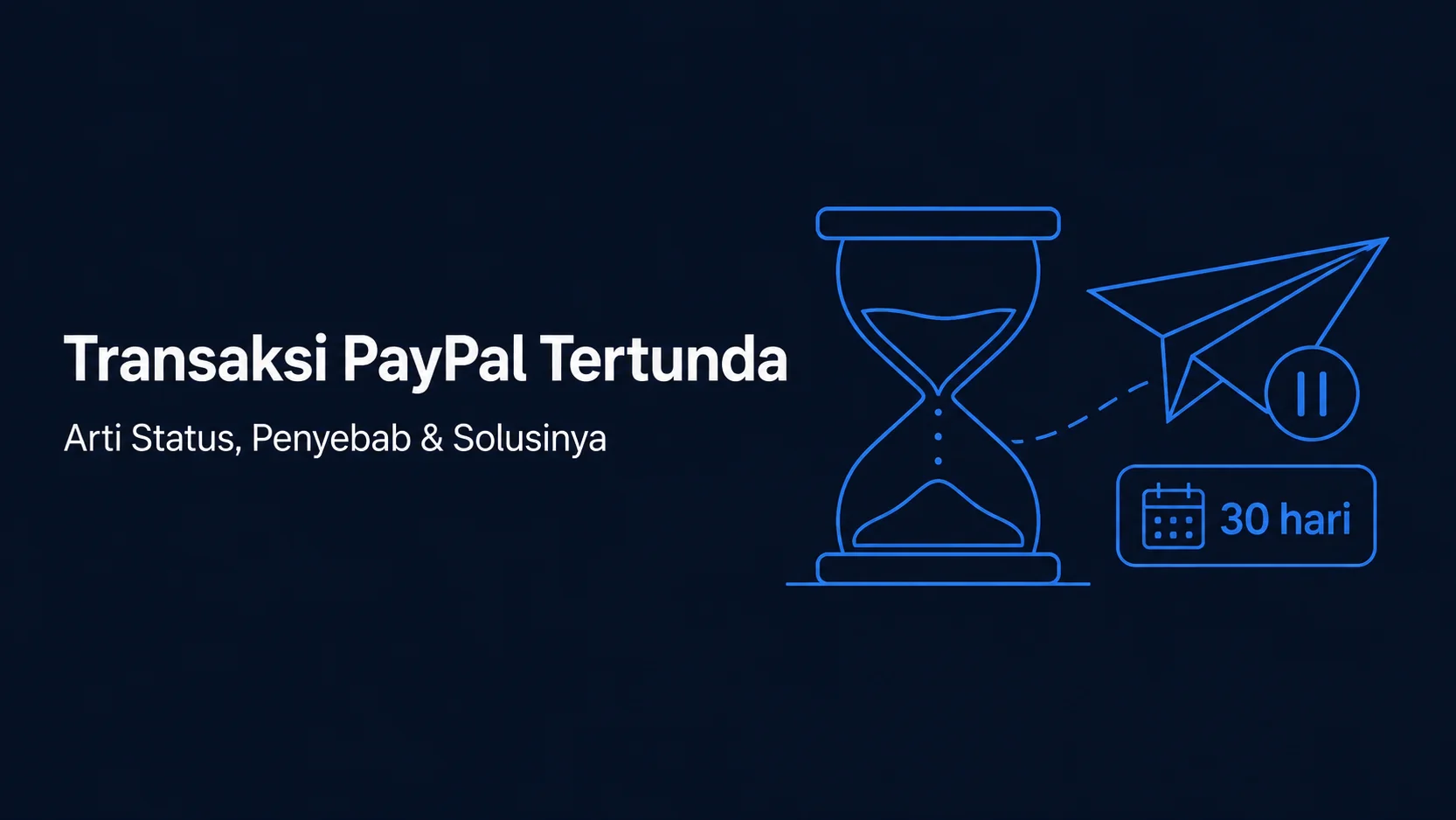 Transaksi PayPal Tertunda: Arti Status, Penyebab dan Solusinya